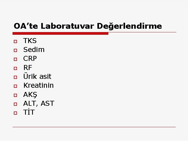 OA’te Laboratuvar Değerlendirme o o o o o TKS Sedim CRP RF Ürik asit