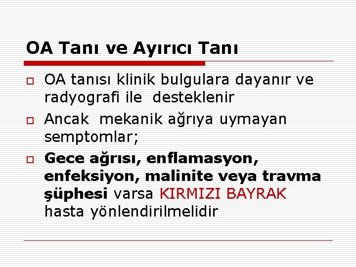 OA Tanı ve Ayırıcı Tanı o o o OA tanısı klinik bulgulara dayanır ve