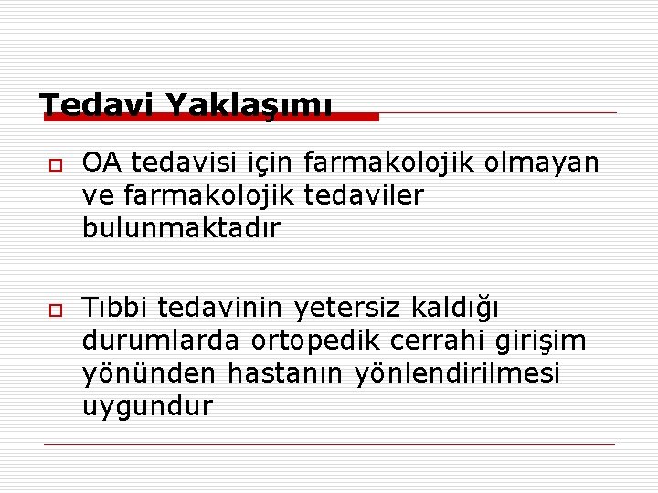 Tedavi Yaklaşımı o o OA tedavisi için farmakolojik olmayan ve farmakolojik tedaviler bulunmaktadır Tıbbi