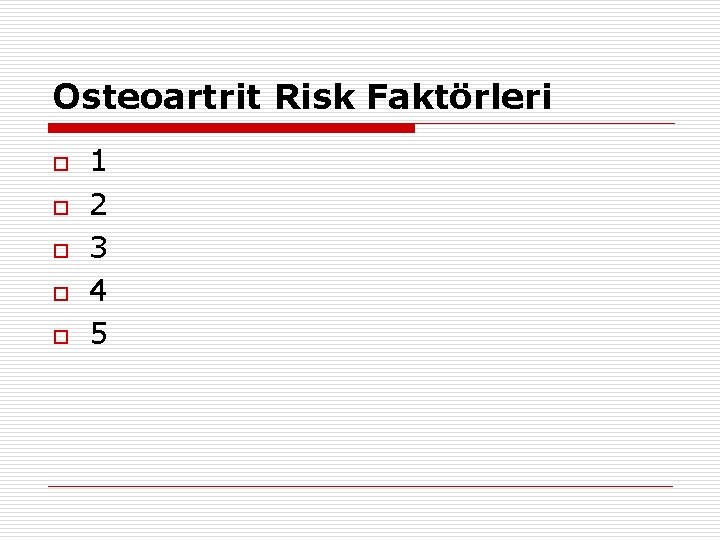 Osteoartrit Risk Faktörleri o o o 1 2 3 4 5 