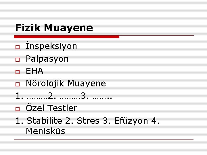 Fizik Muayene İnspeksiyon o Palpasyon o EHA o Nörolojik Muayene 1. ……… 2. ………