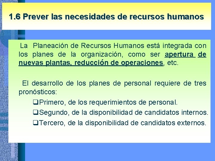 1. 6 Prever las necesidades de recursos humanos La Planeación de Recursos Humanos está