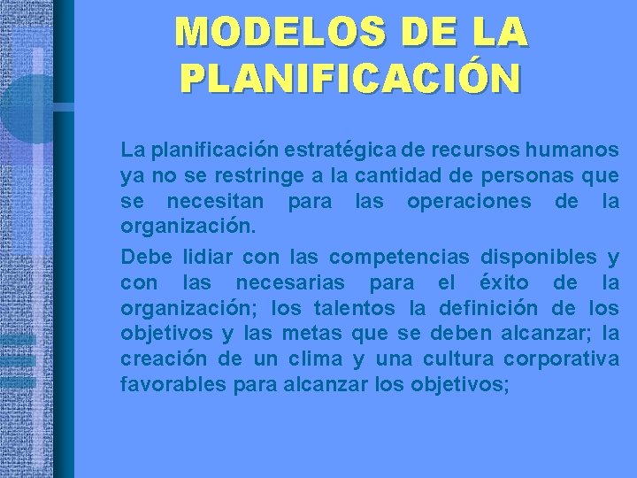 MODELOS DE LA PLANIFICACIÓN • La planificación estratégica de recursos humanos ya no se