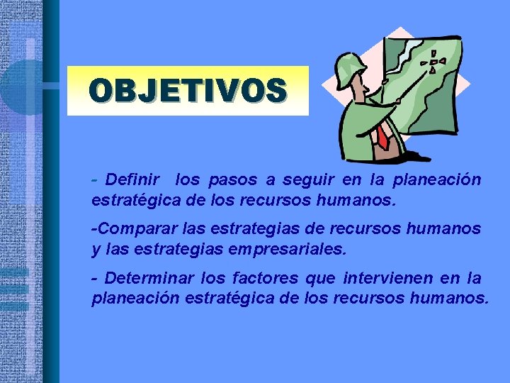 OBJETIVOS • - Definir los pasos a seguir en la planeación estratégica de los