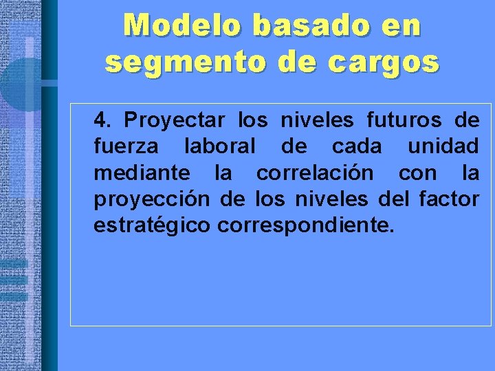 Modelo basado en segmento de cargos • 4. Proyectar los niveles futuros de fuerza