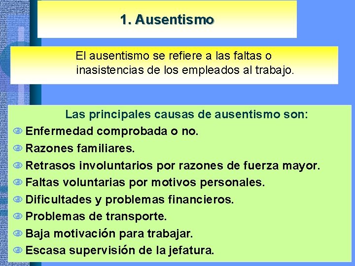 1. Ausentismo El ausentismo se refiere a las faltas o inasistencias de los empleados