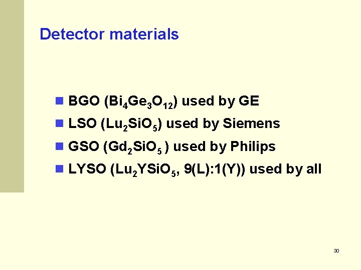 Detector materials BGO (Bi 4 Ge 3 O 12) used by GE LSO (Lu