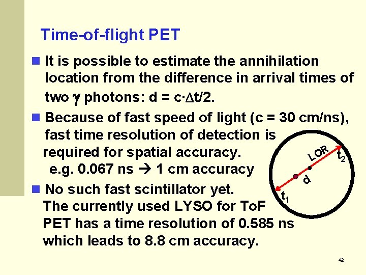 Time-of-flight PET It is possible to estimate the annihilation location from the difference in
