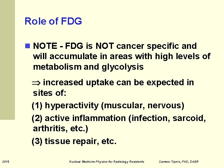 Role of FDG NOTE - FDG is NOT cancer specific and will accumulate in