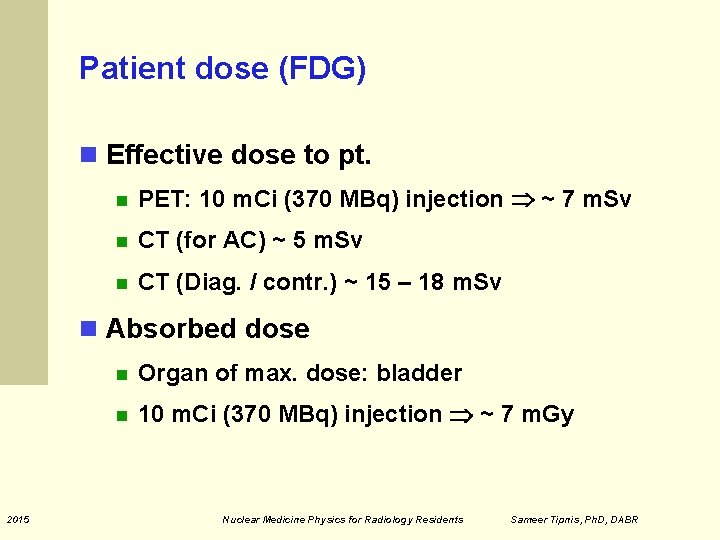 Patient dose (FDG) Effective dose to pt. PET: 10 m. Ci (370 MBq) injection