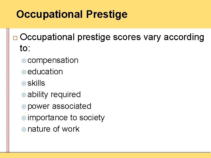 Occupational Prestige Occupational prestige scores vary according to: compensation education skills ability required power