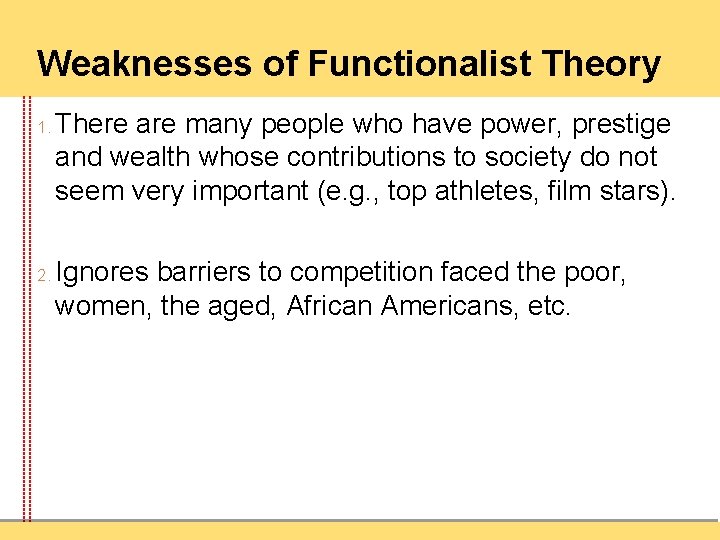 Weaknesses of Functionalist Theory 1. 2. There are many people who have power, prestige