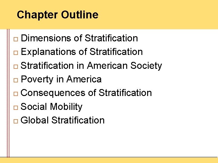 Chapter Outline Dimensions of Stratification Explanations of Stratification in American Society Poverty in America