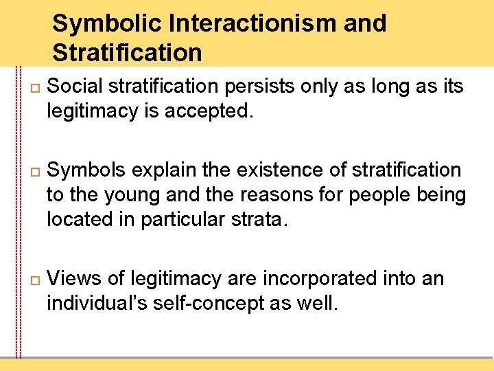 Symbolic Interactionism and Stratification Social stratification persists only as long as its legitimacy is