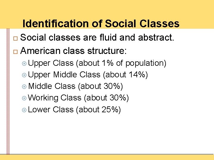 Identification of Social Classes Social classes are fluid and abstract. American class structure: Upper