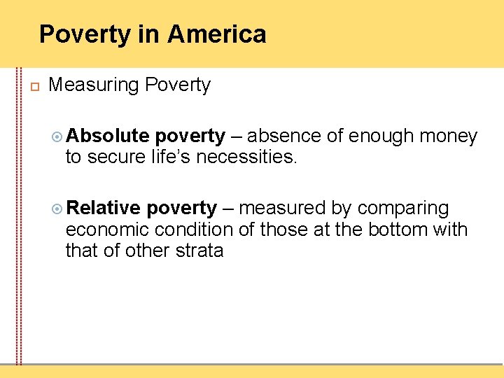 Poverty in America Measuring Poverty Absolute poverty – absence of enough money to secure