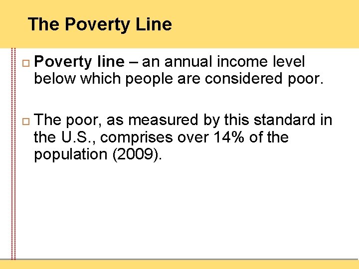 The Poverty Line Poverty line – an annual income level below which people are