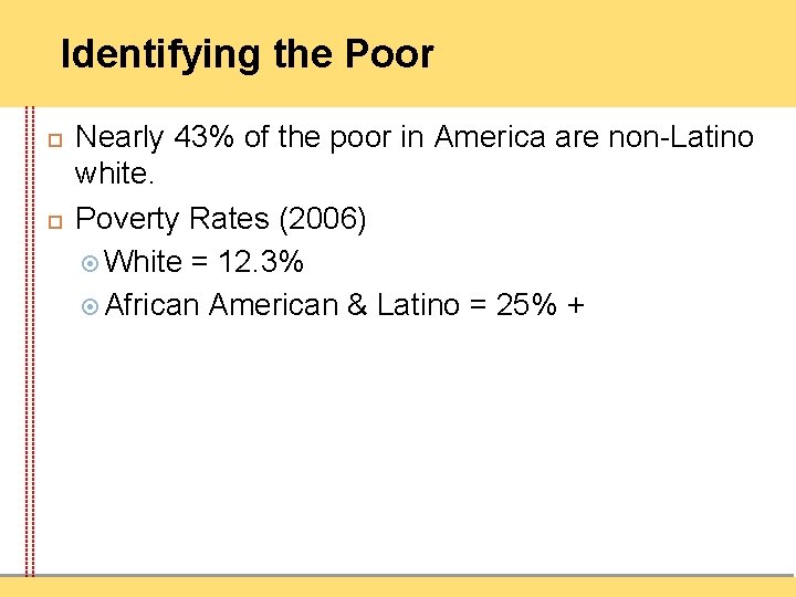 Identifying the Poor Nearly 43% of the poor in America are non-Latino white. Poverty