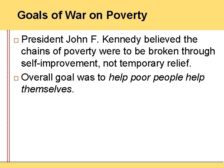 Goals of War on Poverty President John F. Kennedy believed the chains of poverty
