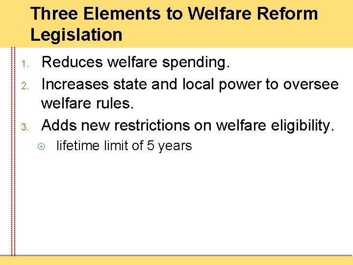 Three Elements to Welfare Reform Legislation 1. 2. 3. Reduces welfare spending. Increases state