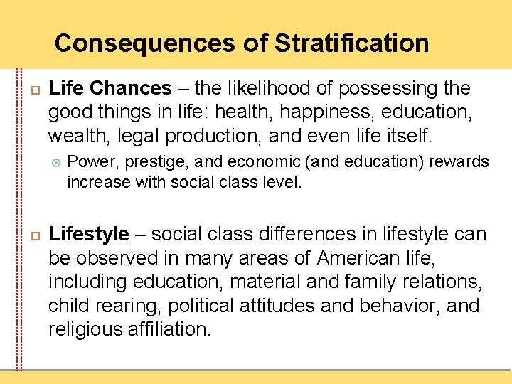 Consequences of Stratification Life Chances – the likelihood of possessing the good things in