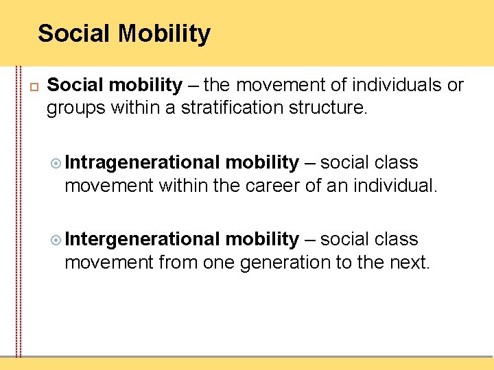 Social Mobility Social mobility – the movement of individuals or groups within a stratification