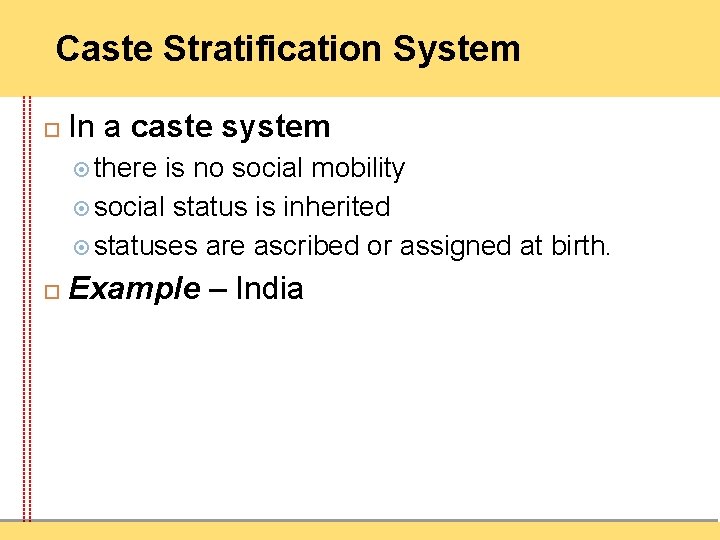 Caste Stratification System In a caste system there is no social mobility social status