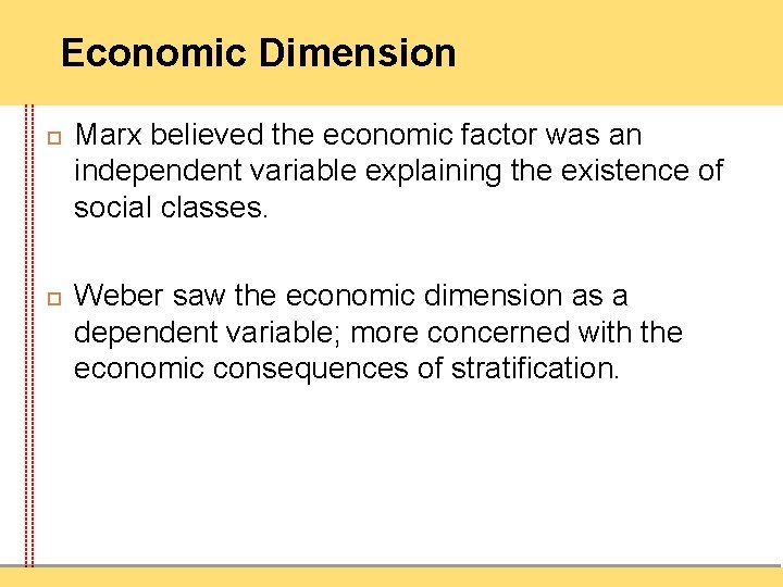 Economic Dimension Marx believed the economic factor was an independent variable explaining the existence