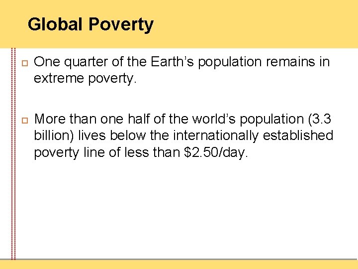 Global Poverty One quarter of the Earth’s population remains in extreme poverty. More than