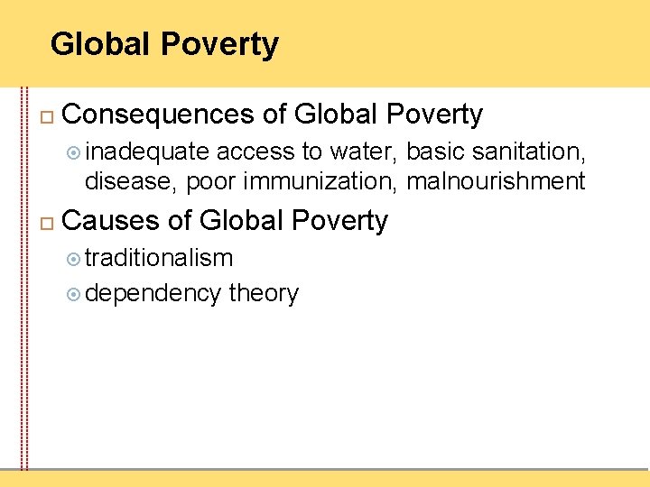 Global Poverty Consequences of Global Poverty inadequate access to water, basic sanitation, disease, poor