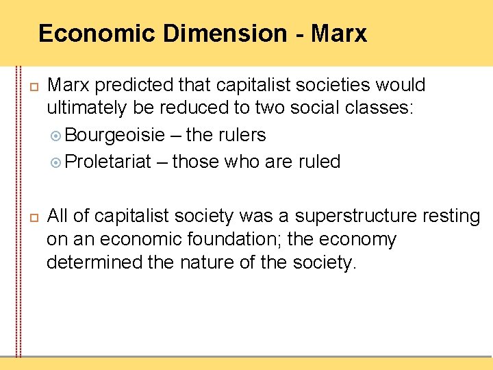 Economic Dimension - Marx predicted that capitalist societies would ultimately be reduced to two