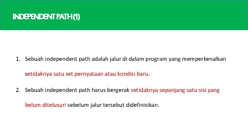 INDEPENDENTPATH(1) 1. Sebuah independent path adalah jalur di dalam program yang memperkenalkan setidaknya satu