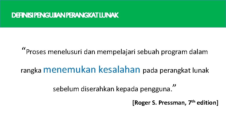 DEFINISIPENGUJIANPERANGKATLUNAK “Proses menelusuri dan mempelajari sebuah program dalam rangka menemukan kesalahan pada perangkat lunak