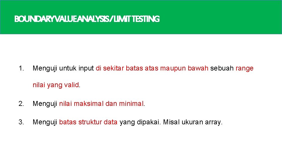 BOUNDARYVALUEANALYSIS/LIMITTESTING 1. Menguji untuk input di sekitar batas maupun bawah sebuah range nilai yang