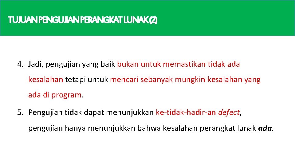 TUJUANPENGUJIANPERANGKATLUNAK(2) 4. Jadi, pengujian yang baik bukan untuk memastikan tidak ada kesalahan tetapi untuk