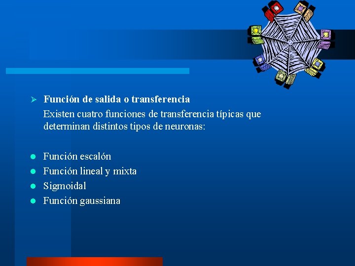 Ø Función de salida o transferencia Existen cuatro funciones de transferencia típicas que determinan