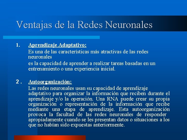 Ventajas de la Redes Neuronales 1. Aprendizaje Adaptativo: Es una de las características más