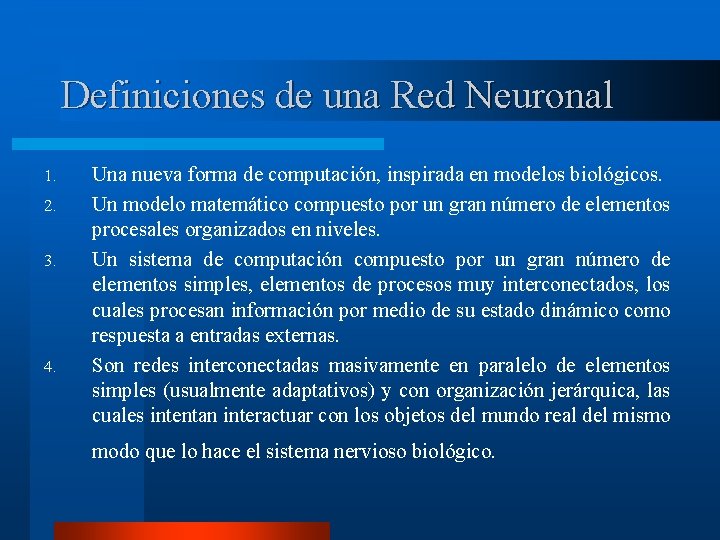 Definiciones de una Red Neuronal 1. 2. 3. 4. Una nueva forma de computación,