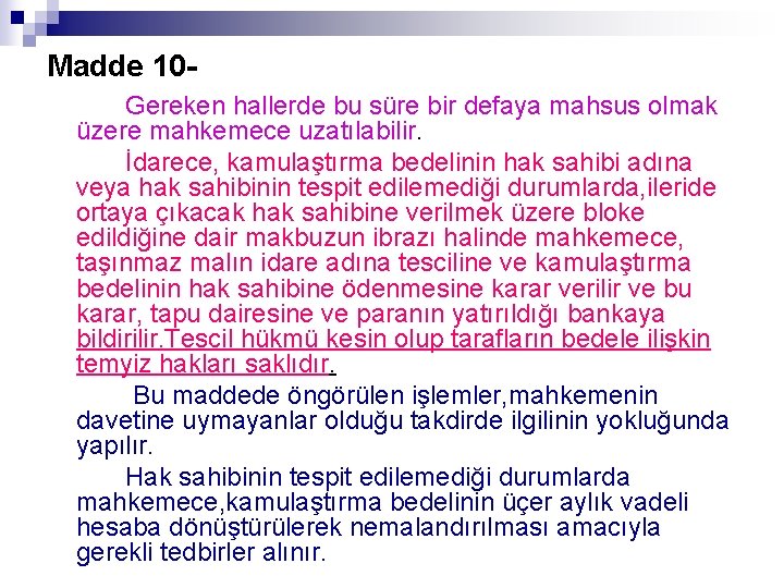 Madde 10 Gereken hallerde bu süre bir defaya mahsus olmak üzere mahkemece uzatılabilir. İdarece,