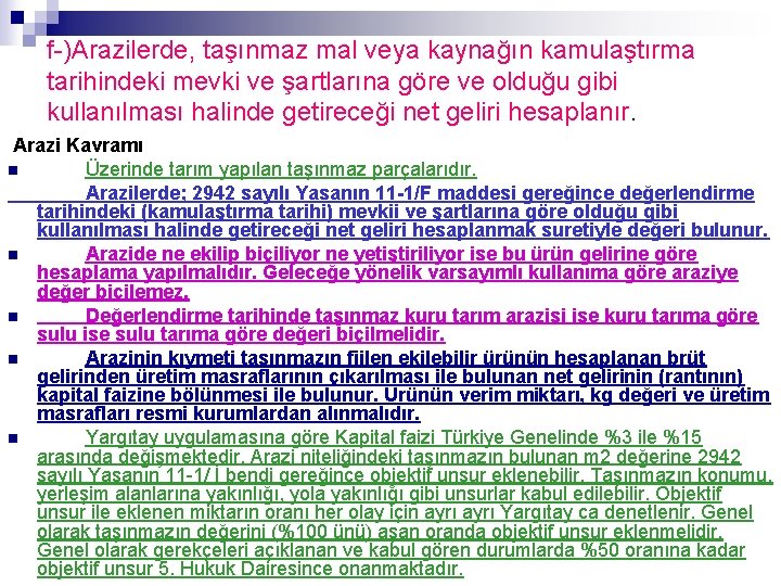 f-)Arazilerde, taşınmaz mal veya kaynağın kamulaştırma tarihindeki mevki ve şartlarına göre ve olduğu gibi