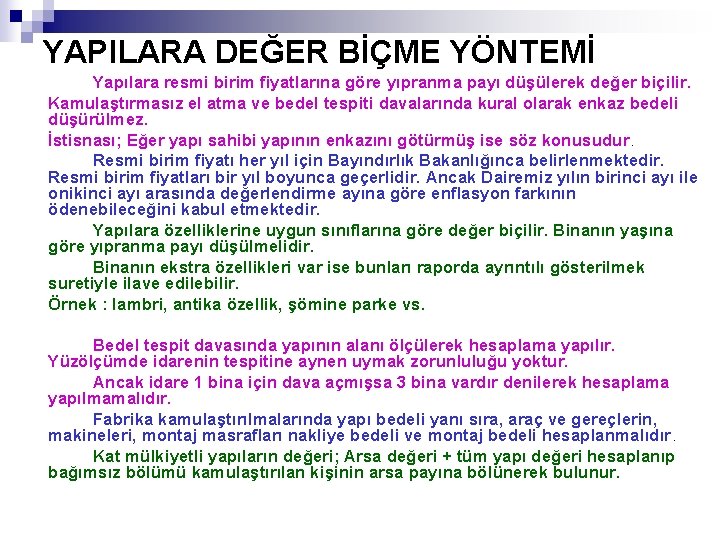 YAPILARA DEĞER BİÇME YÖNTEMİ Yapılara resmi birim fiyatlarına göre yıpranma payı düşülerek değer biçilir. YAPILARA DEĞER BİÇME YÖNTEMİ Yapılara resmi birim fiyatlarına göre yıpranma payı düşülerek değer biçilir.