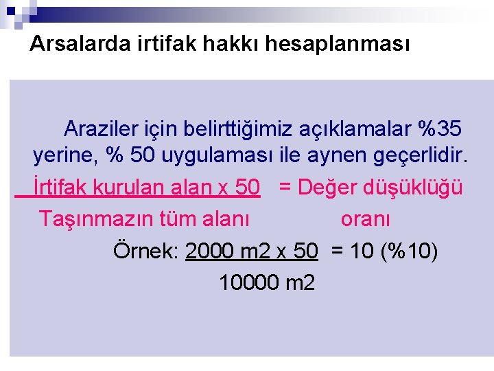 Arsalarda irtifak hakkı hesaplanması Araziler için belirttiğimiz açıklamalar %35 yerine, % 50 uygulaması ile