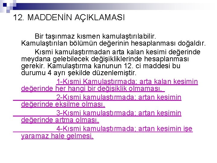 12. MADDENİN AÇIKLAMASI Bir taşınmaz kısmen kamulaştırılabilir. Kamulaştırılan bölümün değerinin hesaplanması doğaldır. Kısmi kamulaştırmadan 12. MADDENİN AÇIKLAMASI Bir taşınmaz kısmen kamulaştırılabilir. Kamulaştırılan bölümün değerinin hesaplanması doğaldır. Kısmi kamulaştırmadan