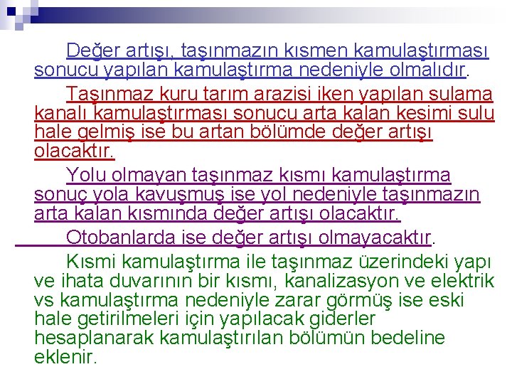 Değer artışı, taşınmazın kısmen kamulaştırması sonucu yapılan kamulaştırma nedeniyle olmalıdır. Taşınmaz kuru tarım arazisi