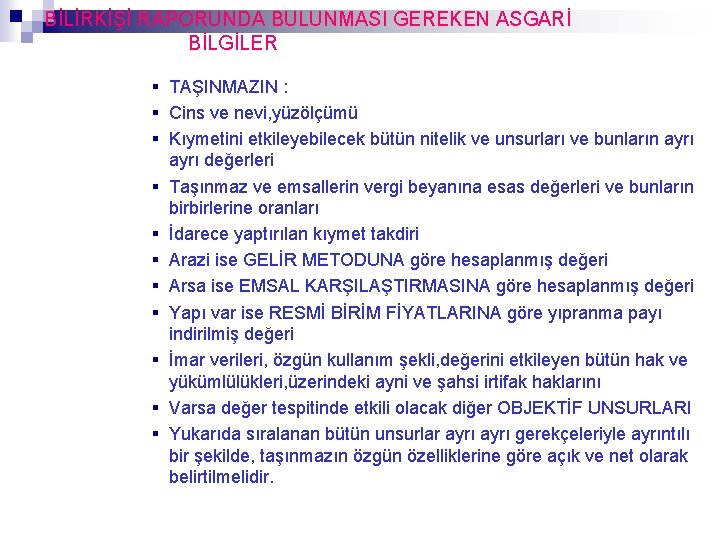 BİLİRKİŞİ RAPORUNDA BULUNMASI GEREKEN ASGARİ BİLGİLER TAŞINMAZIN : Cins ve nevi, yüzölçümü Kıymetini etkileyebilecek