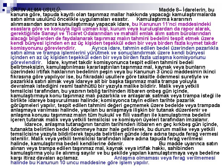  SATIN ALMA USULÜ: Madde 8– İdarelerin, bu kanuna göre, tapuda kayıtlı olan taşınmaz