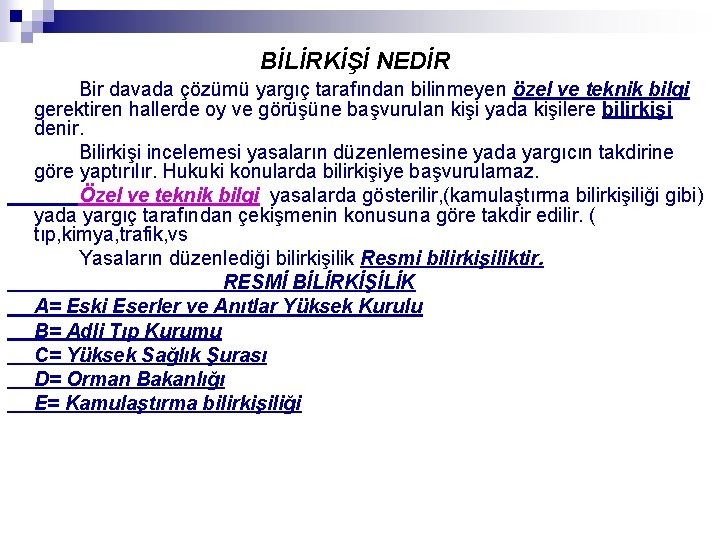 BİLİRKİŞİ NEDİR Bir davada çözümü yargıç tarafından bilinmeyen özel ve teknik bilgi gerektiren hallerde BİLİRKİŞİ NEDİR Bir davada çözümü yargıç tarafından bilinmeyen özel ve teknik bilgi gerektiren hallerde