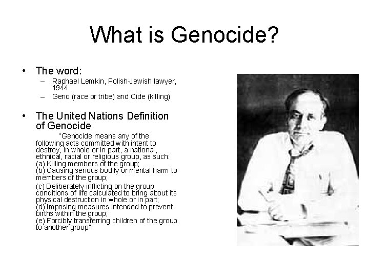 What is Genocide? • The word: – Raphael Lemkin, Polish-Jewish lawyer, 1944 – Geno
