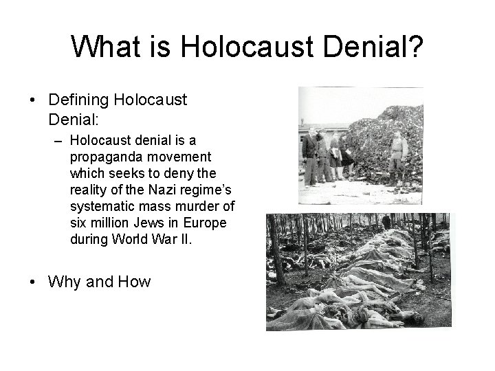 What is Holocaust Denial? • Defining Holocaust Denial: – Holocaust denial is a propaganda