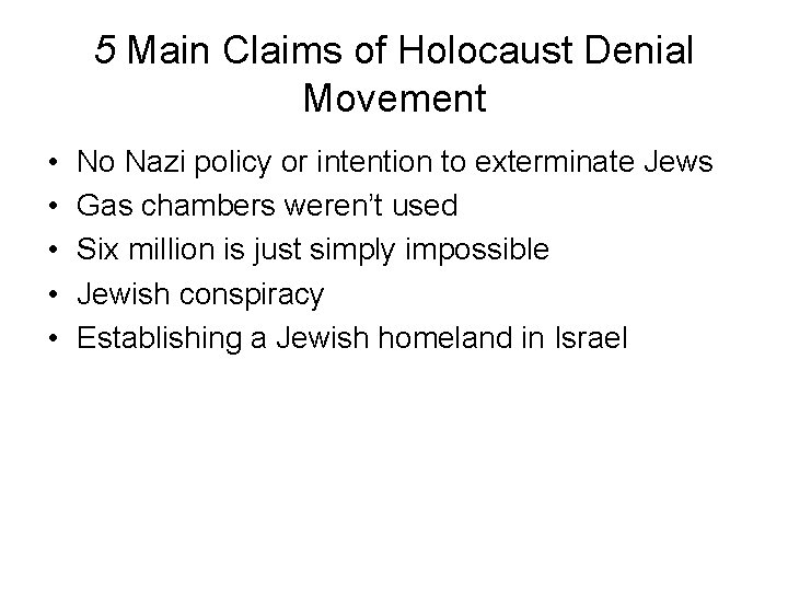 5 Main Claims of Holocaust Denial Movement • • • No Nazi policy or